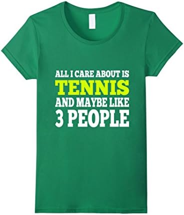 Women's All I Care About Is Tennis And Maybe Like 3 People T-Shirt Small Kelly Green