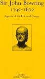 Sir John Bowring 1792-1872 : aspects of his life and career : papers delivered at a conference held at the University of Exeter on 16-17 October 1992 to mark the two hundredth anniversary of the birth