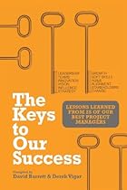 The Keys to Our Success: Lessons Learned from 25 of Our Best Project Managers The Keys to Our Success: Lessons Learned from 25 of Our Best Project Managers