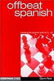 Offbeat Spanish: Meeting the Spanish without 3...a6 by Glenn Flear