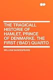 The Tragicall Historie of Hamlet, Prince of Denmarke. The First ('Bad') Quarto