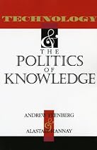Technology and the Politics of Knowledge (Indiana Series in the Philosophy of Technology)
