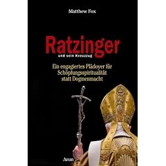 Ratzinger und sein Kreuzzug: Ein engagiertes Pl�doyer f�r Sch�pfungsspiritualit�t statt Dogmenmacht