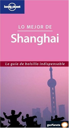 City Travel Guides Discounted  Books : Lonely Planet Lo Mejor de Shanghai (Lonely Planet Best Of Shanghai)