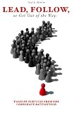 Lead, Follow, or Get Out of the Way: Tales of Survival from the Corporate Battlefield