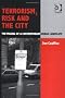 Terrorism, Risk and the City: The Making of a Contemporary Urban Landscape Terrorism, Risk and the City: The Making of a Contemporary Urban Landscape