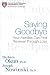 Saying Goodbye: How Families Can Find Renewal Through Loss