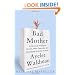 Bad Mother: A Chronicle of Maternal Crimes, Minor Calamities, and Occasional Moments of Grace