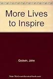 More lives to inspire : more stories for school morning assemblies of men and women, who, in whatever sphere they worked, lived with Christ as their Master