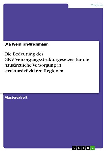 Die Bedeutung des GKV-Versorgungsstrukturgesetzes für die hausärztliche Versorgung in strukturdefizitären Regionen (German Edition)