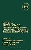 Why?... How long? : studies on voice(s) of lamentation rooted in biblical Hebrew poetry