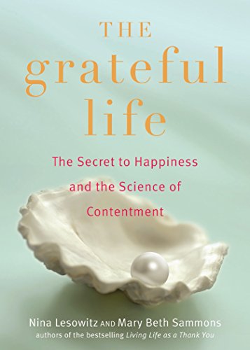 The Grateful Life: The Secret to Happiness, and the Science of Contentment