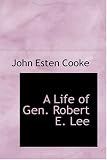 A Life of Gen. Robert E. Lee