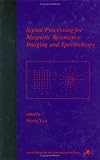 Signal Processing for Magnetic Resonance Imaging and Spectroscopy