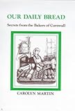 Our daily bread : secrets from the bakers of Cornwall