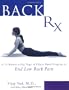 Back RX: A 15-Minute-a-Day Yoga- and Pilates-Based Program to End Low Back Pain