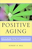 Positive Aging: A Guide for Mental Health Professionals and Consumers by Robert D. Hill