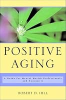 Positive Aging: A Guide for Mental Health Professionals and Consumers