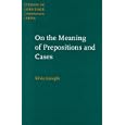 On the Meaning of Prepositions and Cases: The Expression of Semantic Roles in Ancient Greek (Studies in Language Companion Series)