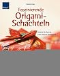 Faszinierende Origami-Schachteln: Schritt f�r Schritt zum kleinen Kunstwerk