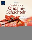 Faszinierende Origami-Schachteln: Schritt f�r Schritt zum kleinen Kunstwerk