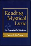 Reading Mystical Lyric: The Case Of Jalal Al-din Rumi (Studies in Comparative Religion)