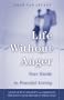 Life Without Anger: Your Guide to Peaceful Living