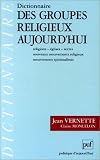 Dictionnaire des groupes religieux aujourd'hui : religions, �glises, sectes, nouveaux mouvements religieux, mouvements spiritualistes