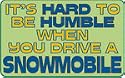 It's hard to be humble when you Drive a Snowmobile 11 oz. White Mug