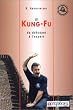 Le Kung-Fu : du d�butant � l'expert