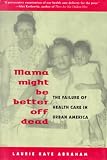 Mama Might Be Better Off Dead : The Failure Of Health Care In Urban America