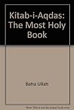The Kitáb-i-aqdas : the most holy book