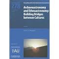 Archaeoastronomy and Ethnoastronomy (IAU S278): Building Bridges between Cultures (Proceedings of the International Astronomical Union Symposia and Colloquia)