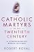Book Catholic Martyrs of the Twentieth Century : A Comprehensive World History