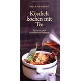 K�stlich kochen mit Tee - Einfache und Inspirierende Rezeptevon "Harry Bischof"