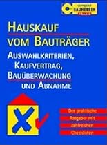 Hauskauf vom Bauträger: Auswahlkriterien, Kaufvertrag, Bauüberwachung und Abnahme. Der praktische Ratgeber mit zahlreichen Checklisten