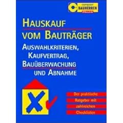 Hauskauf vom Bautr�ger: Auswahlkriterien, Kaufvertrag, Bau�berwachung und Abnahme. Der praktische Ratgeber mit zahlreichen Checklisten