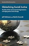 Globalizing social justice : the role of non-government organizations in bringing about social change