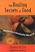 The Healing Secrets of Food: A Practical Guide for Nourishing Body, Mind and Soul