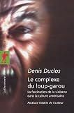 Le complexe du loup-garou : La fascination de la violence dans la culture américaine