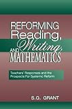 Reforming Reading, Writing, and Mathematics: Teachers' Responses and the Prospects for Systemic Reform