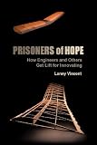 Prisoners Of Hope: How Engineers and Others Get Lift for Innovating