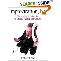 Improvisation, Inc.: Harnessing Spontaneity to Engage People and Groups