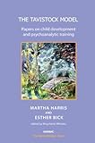 The Tavistock model : papers on child development and psychoanalytic training