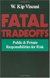 Fatal Tradeoffs: Public and Private Responsibilities for Risk