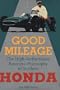 Good Mileage: The High-Performance Business Philosophy of Soichiro Honda