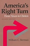 Americas Right Turn: From Nixon to Clinton (The American Moment)