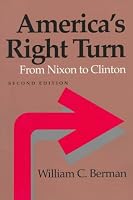 America's Right Turn: From Nixon to Clinton (The American Moment)