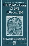 Books : The Roman Army at War, 100 BC-AD 200 (Oxford Classical Monographs)