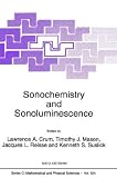 Sonochemistry and Sonoluminescence: Proceedings of the NATO Advanced Study Institute, Leavenworth, Washington, USA, 18-29 August 1997 (Nato Science Series C: (closed))